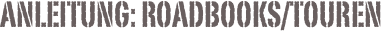 Anleitung: Roadbooks/Touren