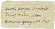 Sand, Berge, Asphalt, Tripy 2 für jeden Einsatz geeignet? Ja!